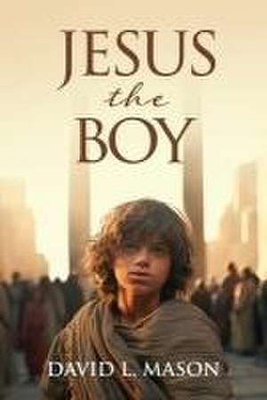 Jesus the Boy de David L Mason