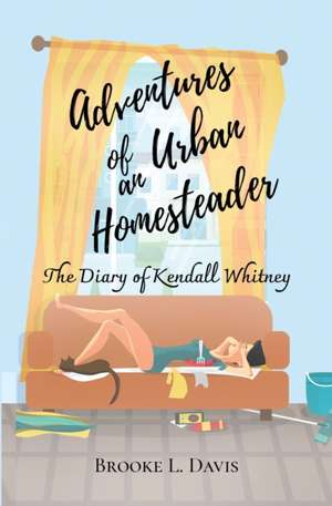 Adventures of an Urban Homesteader de Brooke L Davis