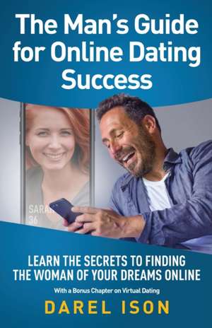 The Man's Guide for Online Dating Success de Darel Ison