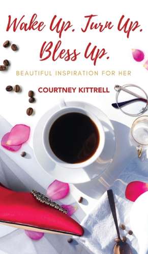 Wake Up. Turn Up. Bless Up. de Courtney Kittrell
