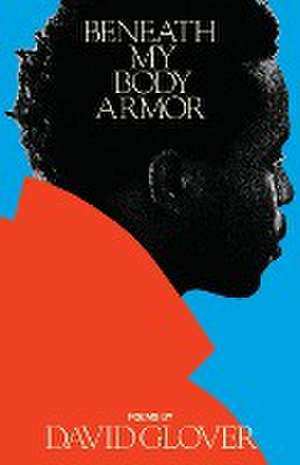 Beneath My Body Armor de David Glover