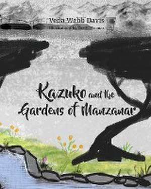 Kazuko and the Gardens of Manzanar de Veda Webb Davis