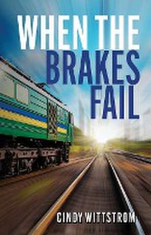 When the Brakes Fail de Cindy Carminati Wittstrom