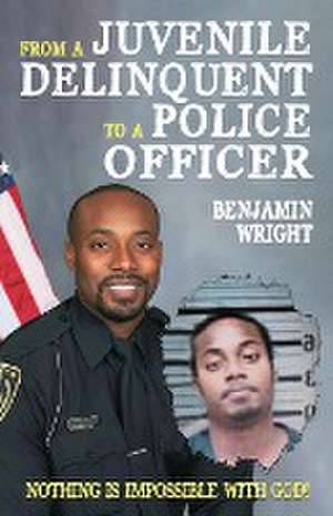 From a Juvenile Delinquent to a Police Officer de Benjamin Wright