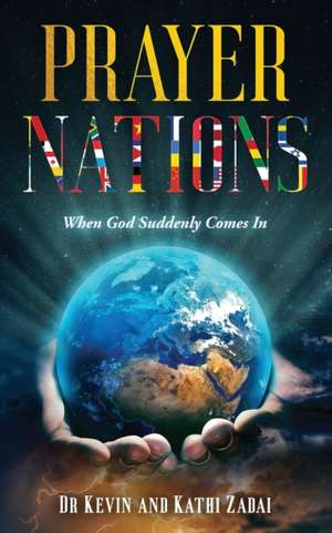 Prayer Nations: When God Suddenly Comes In de Kathi G. Zadai