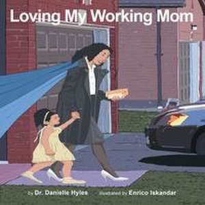 Loving My Working Mom de Danielle Hyles