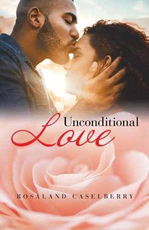 Unconditional Love de Rosaland Caselberry