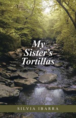 My Sister's Tortillas de Silvia Ibarra