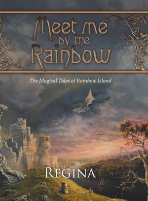 Meet Me by the Rainbow de Regina
