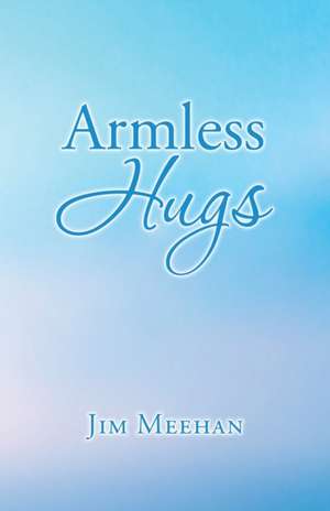 Armless Hugs de Jim Meehan