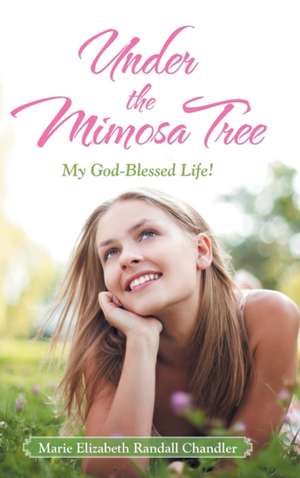 Under the Mimosa Tree de Marie Elizabeth Randall Chandler