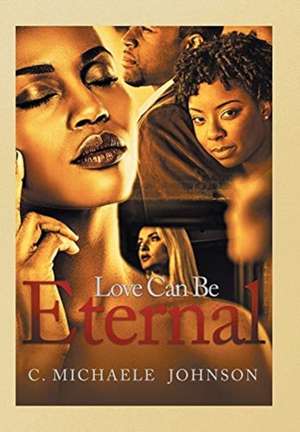 Love Can Be Eternal de C. Michaele Johnson