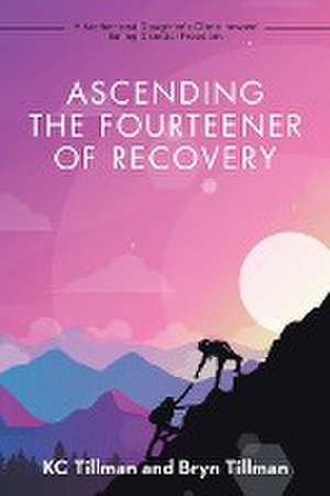 Ascending the Fourteener of Recovery de Kc Tillman