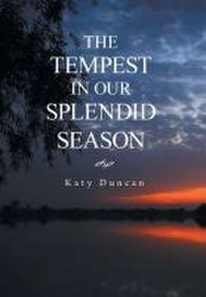 The Tempest in Our Splendid Season de Katy Duncan