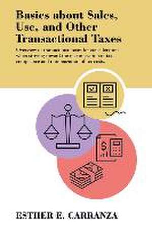 Basics About Sales, Use, and Other Transactional Taxes de Esther E Carranza