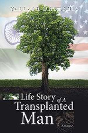 Life Story of A Transplanted Man de Vallabh Dhudshia