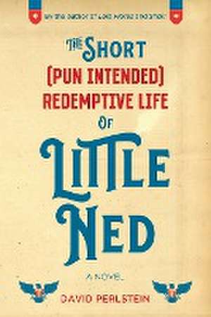 The Short (Pun Intended) Redemptive Life of Little Ned de David Perlstein