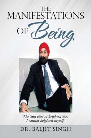 The Manifestations of Being de Baljit Singh