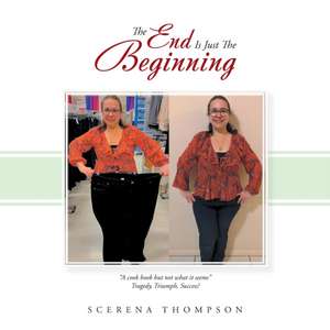 The End Is Just the Beginning de Scerena Thompson