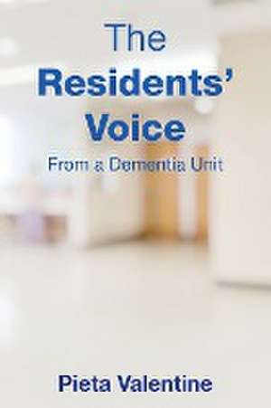 The Residents' Voice: From a Dementia Unit de Pieta Valentine