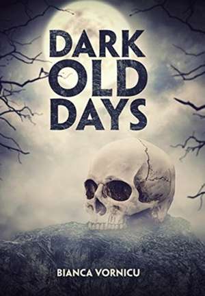 Dark Old Days de Bianca Vornicu