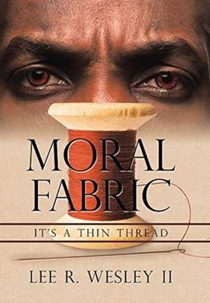 Moral Fabric de Lee R. Wesley II