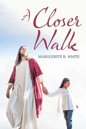 A Closer Walk de Marguerite B. White