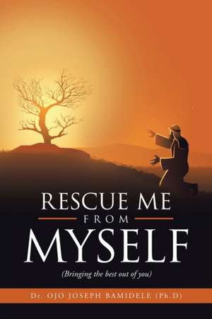 Rescue Me from Myself de Ojo Joseph Bamidele