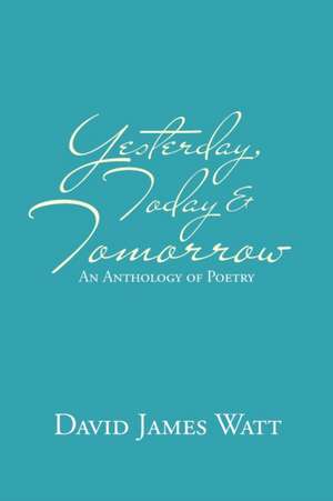 Yesterday, Today & Tomorrow de David James Watt