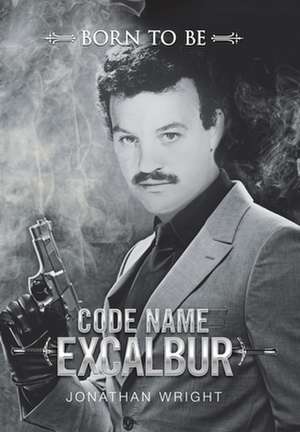 Code Name Excalibur de Jonathan Wright