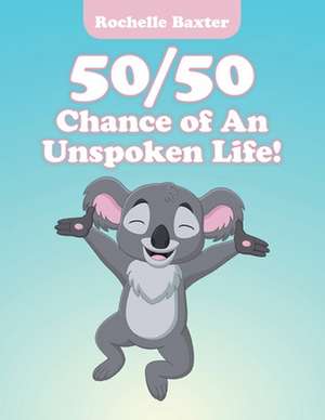 50/50 Chance of an Unspoken Life! de Rochelle Baxter