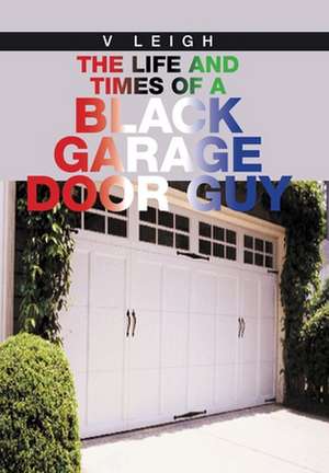 The Life and Times of a Black Garage Door Guy de V. Leigh