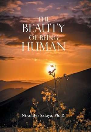 The Beauty of Being Human de Nirander Safaya Ph. D.