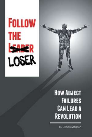 Follow the Loser de Dennis Madden