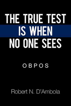 The True Test Is When No One Sees de Robert N. D'Ambola