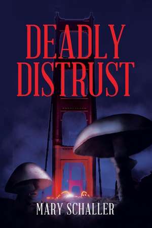 Deadly Distrust de Mary Schaller