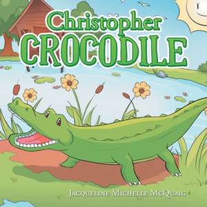 Christopher Crocodile de Jacqueline Michelle McQuaig