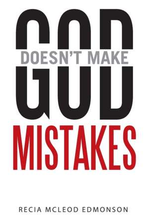 God Doesn't Make Mistakes de Recia McLeod Edmonson