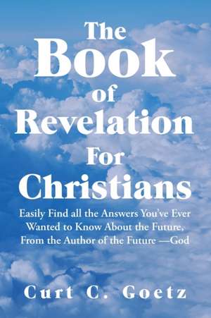 The Book of Revelation for Christians de Curt C. Goetz