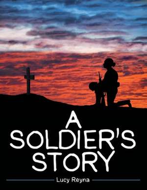 A Soldier's Story de Lucy Reyna