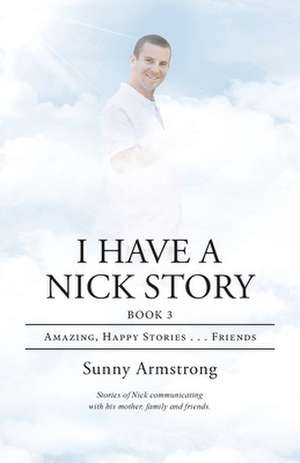 I Have a Nick Story Book 3 de Sunny Armstrong