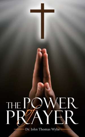 The Power of Prayer de John Thomas Wylie