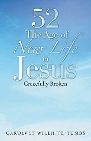 52 the Age of New Life in Jesus de Carolvet Willhite-Tumbs