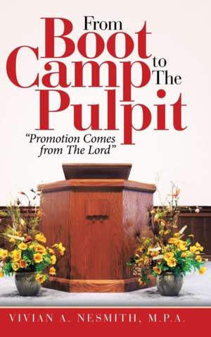 From Boot Camp to the Pulpit de Vivian A. Nesmith M. P. A.