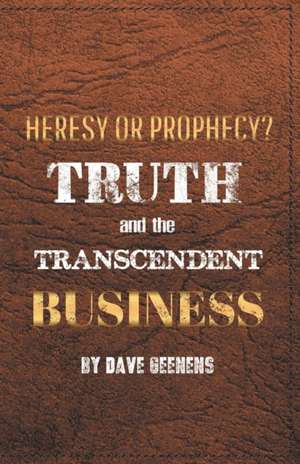 Truth and the Transcendent Business de Dave Geenens