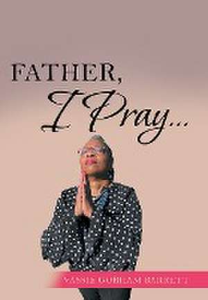 Father, I Pray... de Vassie Gorham Barrett