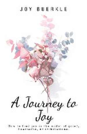 A Journey to Joy de Joy Buerkle