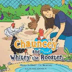 Chauncey and Whitey the Rooster: Always Be Kinder Than Necessary de Julianne J. Johnson