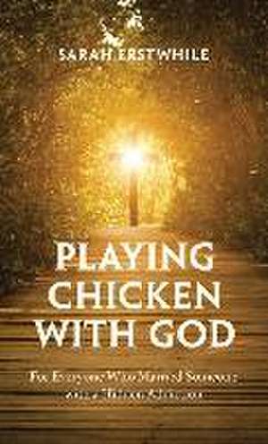 Playing Chicken with God de Sarah Erstwhile