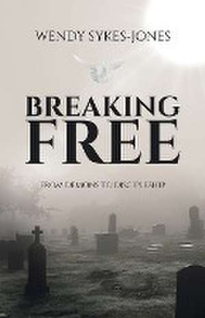 Breaking Free de Wendy Sykes-Jones